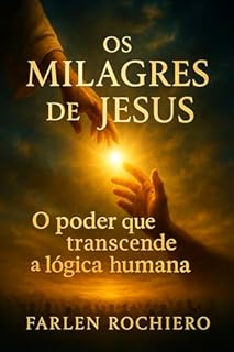Livro OS MILAGRES DE JESUS: O poder que transcende a lógica humana
