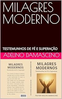 MILAGRES MODERNO: TESTEMUNHOS DE FÉ E SUPERAÇÃO