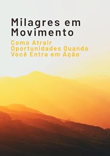 Livro Milagres em Movimento: Como Atrair Oportunidades Quando Você Entra em Ação