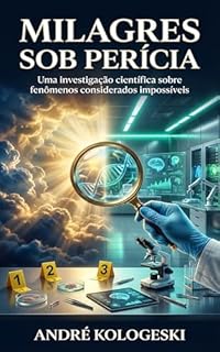 Livro MILAGRES SOB PERÍCIA: Uma investigação científica sobre fenômenos considerados impossíveis