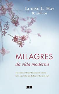 Livro Milagres da vida moderna: Histórias extraordinárias de quem teve sua vida mudada por Louise Hay