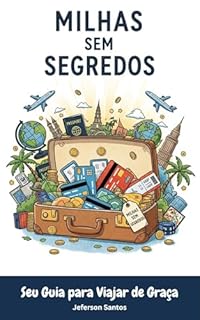 Livro Milhas Sem Segredos: Guia para Viajar de Graça: Aprenda a usar cartões de crédito, pontos e promoções para conhecer o mundo sem gastar uma fortuna