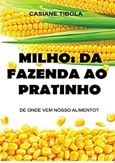 Livro Milho: da fazenda ao pratinho: De onde vem nosso alimento?