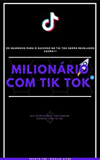 Livro Milionário Com TikTok: Sua Oportunidade Para Ganhar Dinheiro com Tik Tok