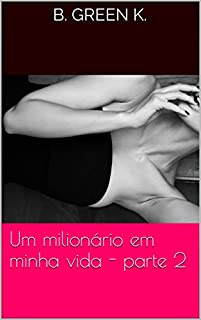 Um milionário em minha vida - parte 2