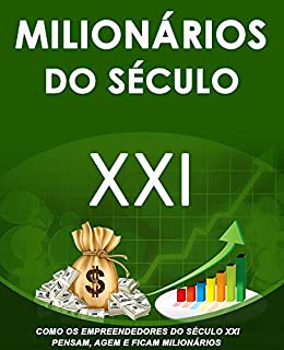 Livro Milionários do Século XXI: Como os Empreendedores do Século XXI Pensam, Agem e Ficam Milionários