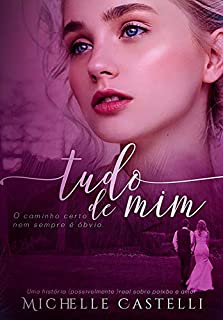 Livro TUDO DE MIM (Amores Reais Livro 1)