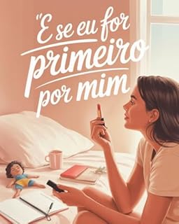 Livro "E Se Eu For Primeiro Por Mim" - Romance chick -