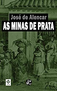 Livro As Minas de Prata: Texto Integral (Romances Históricos de José de Alencar Livro 1)