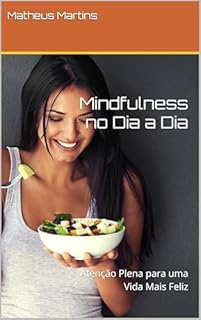 Livro Mindfulness no Dia a Dia: Atenção Plena para uma Vida Mais Feliz