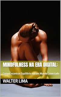 Livro Mindfulness na Era Digital: : Como Encontrar Equilíbrio em um Mundo Conectado