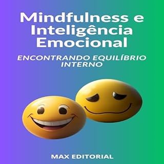 Livro Mindfulness e Inteligência Emocional Encontrando Equilíbrio Interno (INTELIGÊNCIA EMOCIONAL & SAÚDE MENTAL Livro 1)