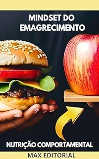 Livro Mindset do Emagrecimento: Desvendando os Segredos da Nutrição Comportamental para Perda de (Nutrição Comportamental - Saúde & Vida)