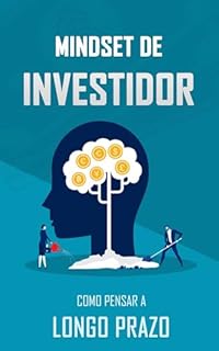 Livro MINDSET DE INVESTIDOR: Como Construir Riqueza Com Estratégias E Pensamento de Longo Prazo (Domínio Financeiro)