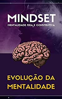 Livro Mindset - Mentalidade Fixa e Construtiva: Evolução da mentalidade