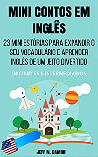 Livro Mini Contos em Inglês para Iniciantes e Intermediários: 23 Mini Estórias para Expandir o Seu Vocabulário e Aprender Inglês de um Jeito Divertido