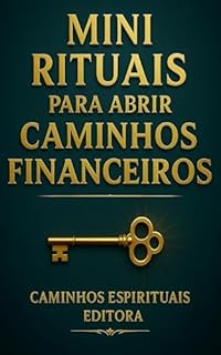 Livro Mini rituais para abrir caminhos financeiros: 30 práticas simples para limpar bloqueios, atrair prosperidade e deixar o dinheiro fluir