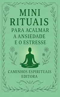 Livro Mini rituais para acalmar a ansiedade e o estresse: Práticas simples e poderosas para reduzir o estresse, recuperar a calma e equilibrar suas emoções