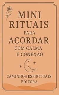 Livro Mini Rituais Para Acordar Com Calma e Conexão: Práticas Simples Para Começar o Dia Com Mais Presença, Leveza e Bem-Estar