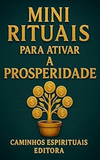 Livro Mini rituais para ativar a prosperidade: Práticas simples para abrir seus caminhos e viver em abundância