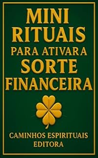 Livro Mini rituais para ativar a sorte financeira: Práticas simples para atrair fortuna e abrir caminhos de prosperidade todos os dias