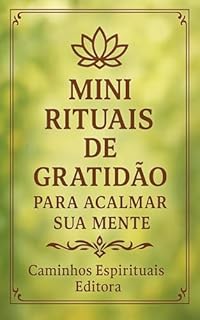 Livro Mini rituais de gratidão para acalmar sua mente: 30 práticas simples de gratidão para acalmar a mente, reduzir o estresse e encontrar a paz interior
