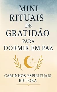 Livro Mini rituais de gratidão para dormir em paz: Práticas simples para reduzir o estresse, acalmar a mente e alcançar um sono profundo e restaurador