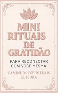 Livro Mini rituais de gratidão para reconectar com você mesma: 40 práticas simples para elevar sua energia, encontrar calma e viver com mais amor