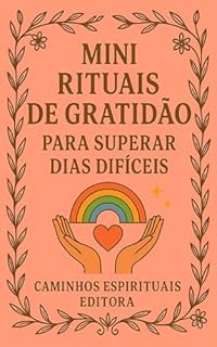 Livro Mini rituais de gratidão para superar dias difíceis: Práticas simples para acalmar a mente, aliviar o coração e reencontrar a paz interior