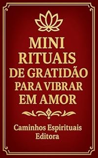 Livro Mini rituais de gratidão para vibrar em amor: 35 práticas simples para aumentar o amor-próprio, elevar a energia e desfrutar de relacionamentos mais felizes