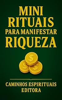 Livro Mini rituais para manifestar riqueza: Práticas diárias para alinhar sua energia e atrair prosperidade financeira