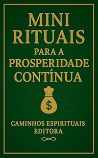 Livro Mini rituais para a prosperidade contínua: Práticas simples para manter o fluxo da abundância todos os dias