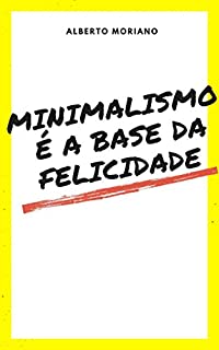 Livro Minimalismo é a base da felicidade (AUTO-AJUDA E DESENVOLVIMENTO PESSOAL Livro 20)