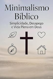 Livro Minimalismo Bíblico: Simplicidade, Desapego e Vida Plena em Deus