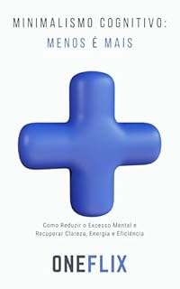 Livro Minimalismo cognitivo: menos é mais: Como a Redução de Estímulos Aumenta o Foco, a Clareza e a Capacidade de Decisão
