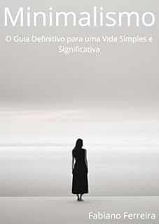 Livro Minimalismo: O Guia Definitivo para uma Vida Simples e Significativa