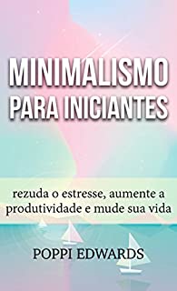 Livro Minimalismo para Iniciantes: rezuda o estresse, aumente a produtividade e mude sua vida