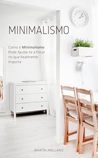 Livro Minimalismo: Como o Minimalismo Pode Ajudar-te a Focar no que Realmente Importa (Desenvolvimento Pessoal e Profissional Livro 3)