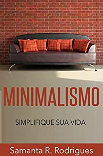 Livro Minimalismo: Simplifique sua Vida (Menos é Mais, Livre-se da Tralha, Mais Tempo Livre)
