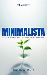 MINIMALISTA: Encontre Espaço, Tempo e Paz no Século do Excesso