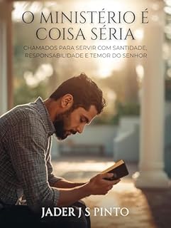 Livro O Ministério é Coisa Séria: Chamados para Servir com Santidade, Responsabilidade e Temor do Senhor