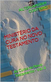 Livro MINISTÉRIO DA CURA NO NOVO TESTAMENTO: As Curas no Novo Testamento - Vol. II