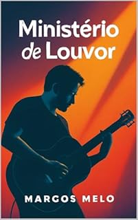 Livro “Ministério de Louvor: A Adoração que Nasce do Coração de Cristo”
