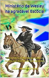 Livro Ministério de Wesley na agradável Escócia: Entre 1751 e 1790, Wesley visitou a Escócia, que dizia ser um país agradável