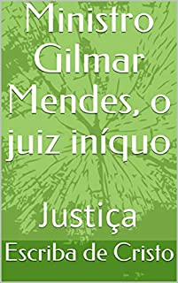 Livro Ministro Gilmar Mendes, o juiz iníquo: Justiça