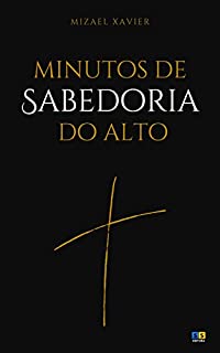 Livro MINUTOS DE SABEDORIA DO ALTO: Mensagens cristãs