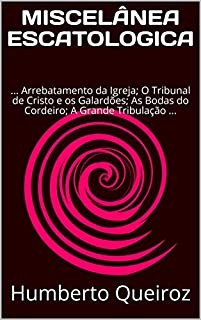 Livro MISCELÂNEA ESCATOLÓGICA: ... Arrebatamento da Igreja; O Tribunal de Cristo e os Galardões; As Bodas do Cordeiro; A Grande Tribulação; Juízo Final ...