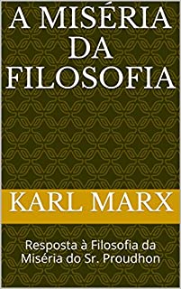 A Miséria da Filosofia: Resposta à Filosofia da Miséria do Sr. Proudhon