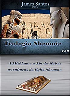 Livro A Mishkan e o Aio de Moisés as culturas do Egito: “Tipos antítipos do Messias” (Shemote Livro 2)