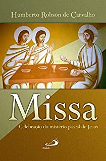 Livro Missa: celebração do mistério pascal de Jesus (Liturgia e Teologia)